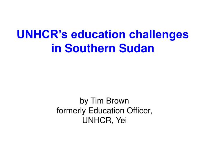 unhcr s education challenges in southern sudan