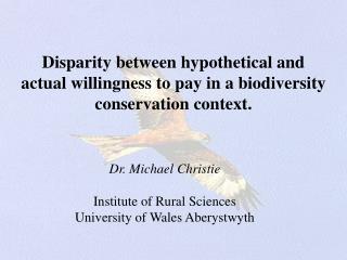 Dr. Michael Christie Institute of Rural Sciences University of Wales Aberystwyth