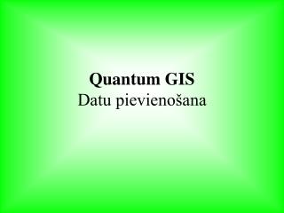 Quantum GIS Datu pievienošana