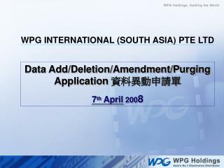 Data Add/Deletion/Amendment/Purging Application ??????? 7 th April 200 8