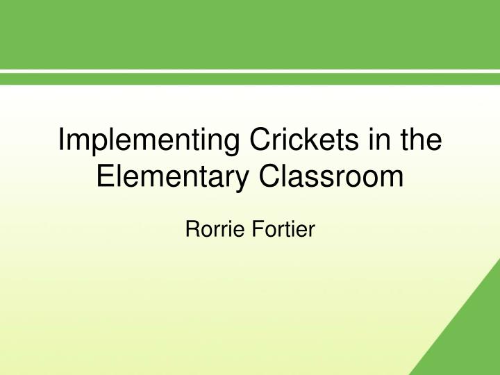 implementing crickets in the elementary classroom