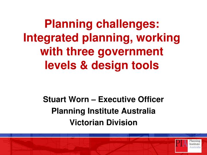 planning challenges integrated planning working with three government levels design tools