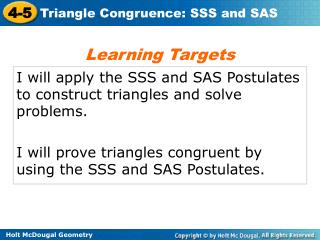I will apply the SSS and SAS Postulates to construct triangles and solve problems.