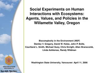 Biocomplexity in the Environment (NSF) Stanley V. Gregory, David W. Hulse, John P. Bolte,