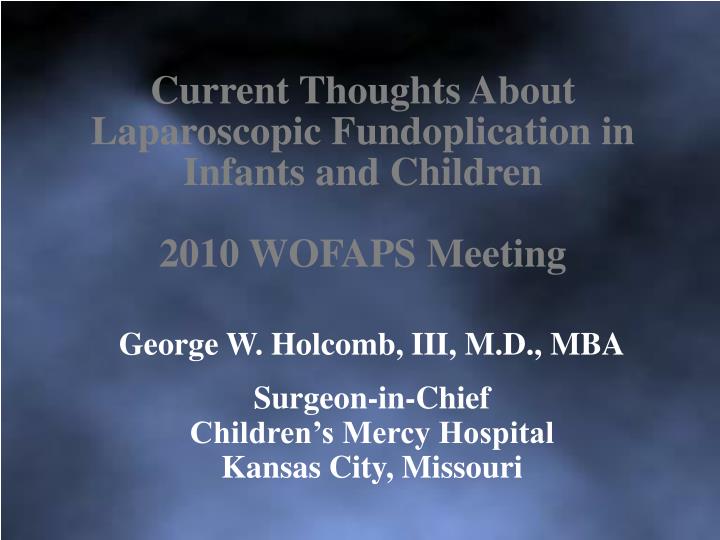 current thoughts about laparoscopic fundoplication in infants and children 2010 wofaps meeting