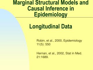 Robin, et al., 2000, Epidemiology 11(5): 550 Hernan, et al., 2002, Stat in Med. 21:1689.