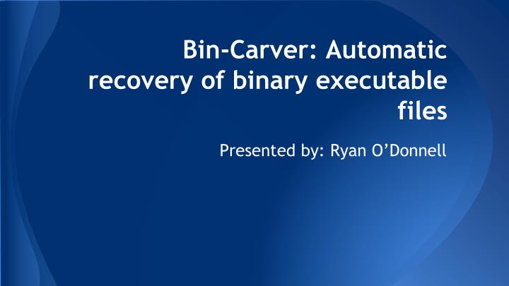 bin carver automatic recovery of binary executable files