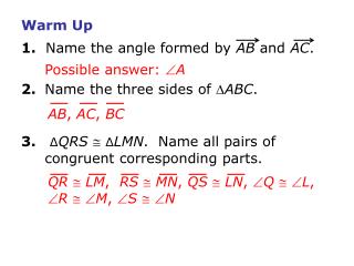 Warm Up 1. Name the angle formed by AB and AC . 2.	 Name the three sides of ? ABC .