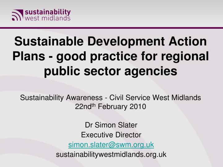 dr simon slater executive director simon slater@swm org uk sustainabilitywestmidlands org uk