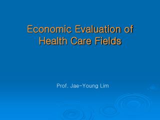 Economic Evaluation of Health Care Fields