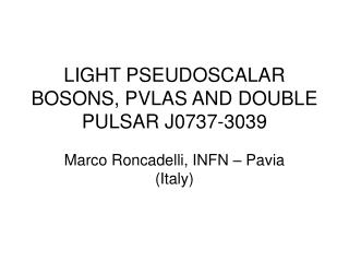 light pseudoscalar bosons pvlas and double pulsar j0737 3039