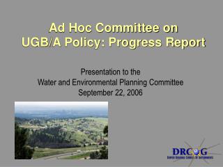 Ad Hoc Committee on UGB/A Policy: Progress Report