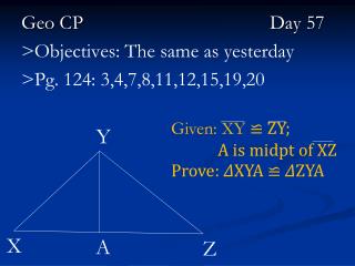 Geo CP			 		 	Day 57 &gt;Objectives: The same as yesterday &gt; Pg. 124: 3,4,7,8,11,12,15,19,20