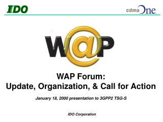WAP Forum: Update, Organization, &amp; Call for Action January 18, 2000 presentation to 3GPP2 TSG-S