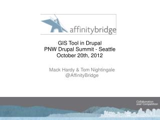 GIS Tool in Drupal PNW Drupal Summit - Seattle October 20th, 2012