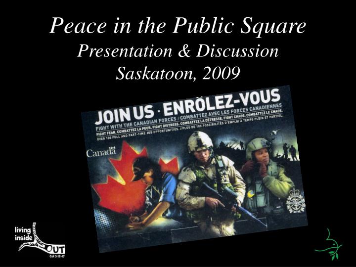 peace in the public square presentation discussion saskatoon 2009