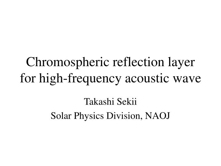 chromospheric reflection layer for high frequency acoustic wave