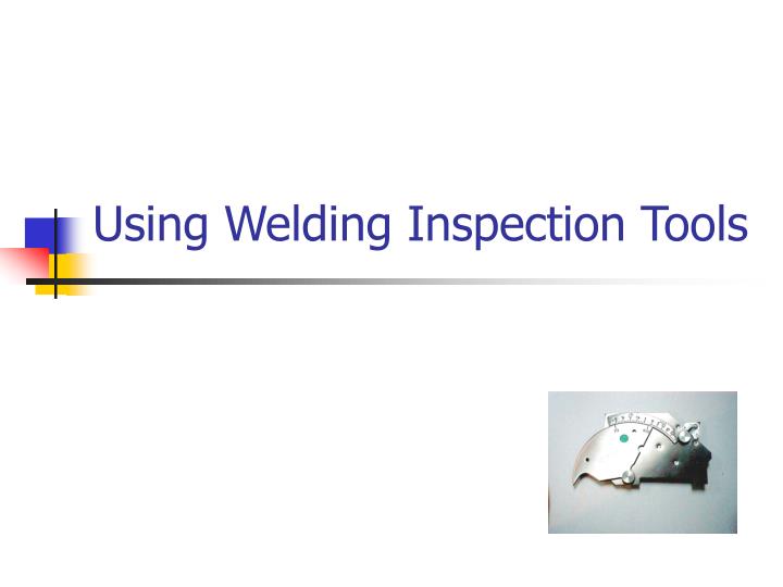 using welding inspection tools