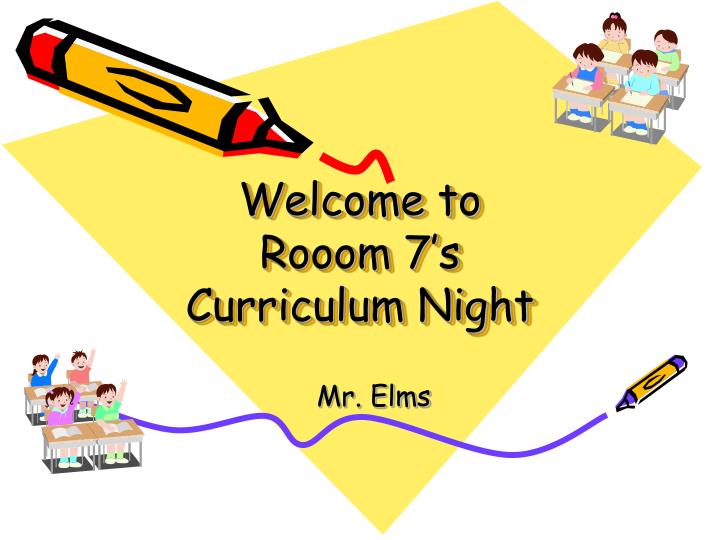 welcome to rooom 7 s curriculum night