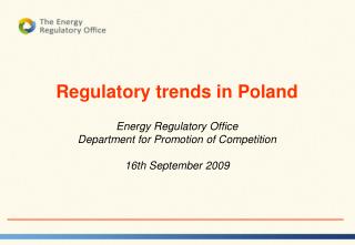 Regulatory trends in Poland Energy Regulatory Office Department for Promotion of Competition