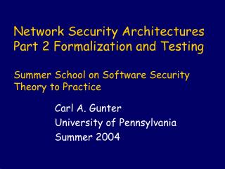 Carl A. Gunter University of Pennsylvania Summer 2004