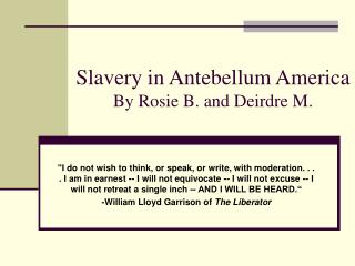 Slavery in Antebellum America By Rosie B. and Deirdre M.