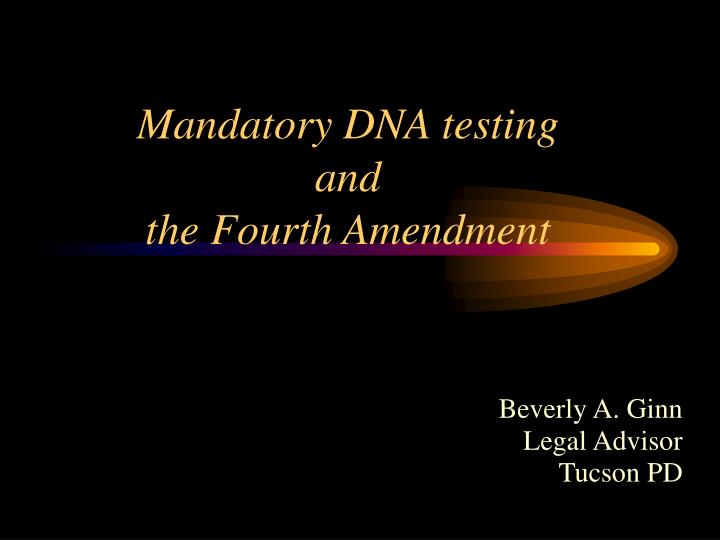 mandatory dna testing and the fourth amendment