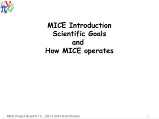 MICE Introduction Scientific Goals and How MICE operates