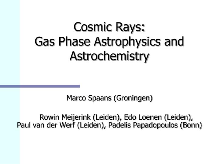 cosmic rays gas phase astrophysics and astrochemistry