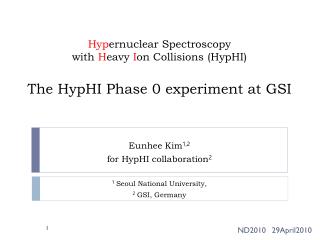 Eunhee Kim 1,2 for HypHI collaboration 2 1 Seoul National University, 2 GSI, Germany