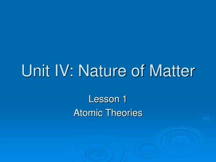 unit iv nature of matter