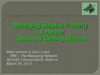 Managing Surplus Property for Reuse: Options &amp; Getting Started Mark Lennon &amp; Gary Lowe