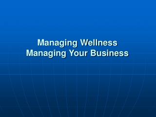 Managing Wellness Managing Your Business