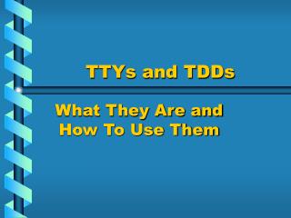 TTYs and TDDs