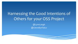 Harnessing the Good Intentions of Others for your OSS Project