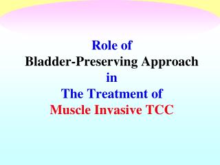 Role of Bladder -Preserving Approach in The Treatment of Muscle Invasive TCC