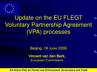 Update on the EU FLEGT Voluntary Partnership Agreement (VPA) processes Beijing, 18 June 2008