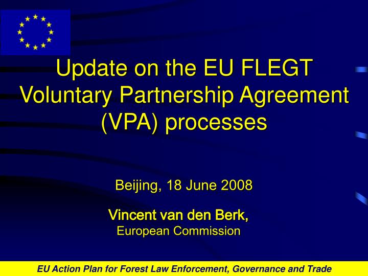 update on the eu flegt voluntary partnership agreement vpa processes beijing 18 june 2008