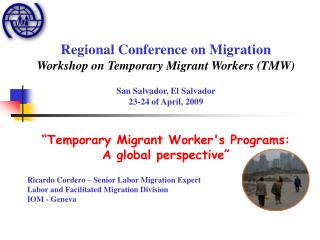 Regional Conference on Migration Workshop on Temporary Migrant Workers (TMW )