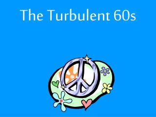 The Turbulent 60s