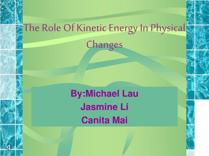 the role of kinetic energy in physical changes