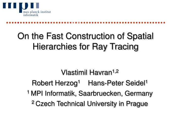on the fast construction of spatial hierarchies for ray tracing