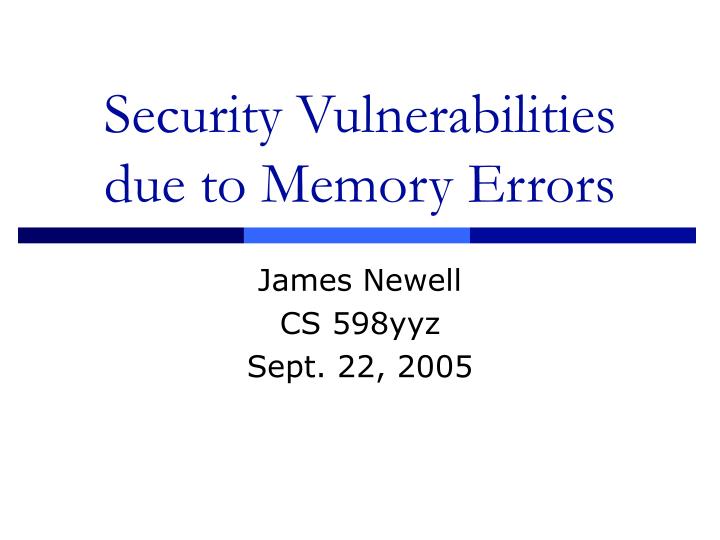 security vulnerabilities due to memory errors