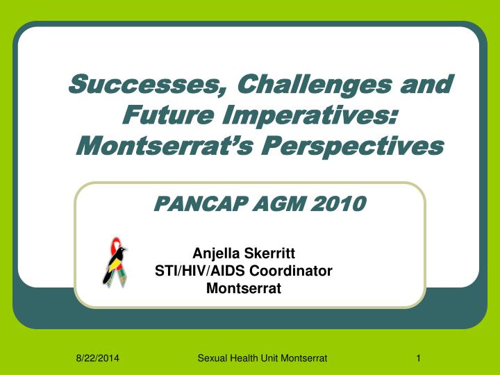 successes challenges and future imperatives montserrat s perspectives pancap agm 2010