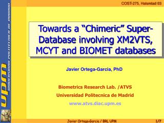 Biometrics Research Lab. /ATVS Universidad Politecnica de Madrid atvs.diac.upm.es