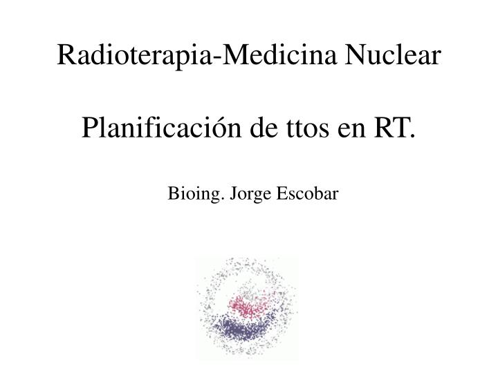 radioterapia medicina nuclear planificaci n de ttos en rt