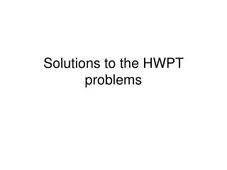 Solutions to the HWPT problems