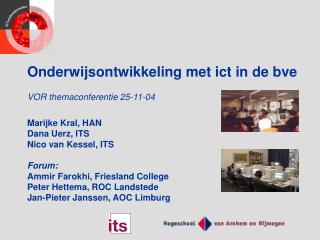 Onderwijsontwikkeling met ict in de bve VOR themaconferentie 25-11-04 Marijke Kral, HAN