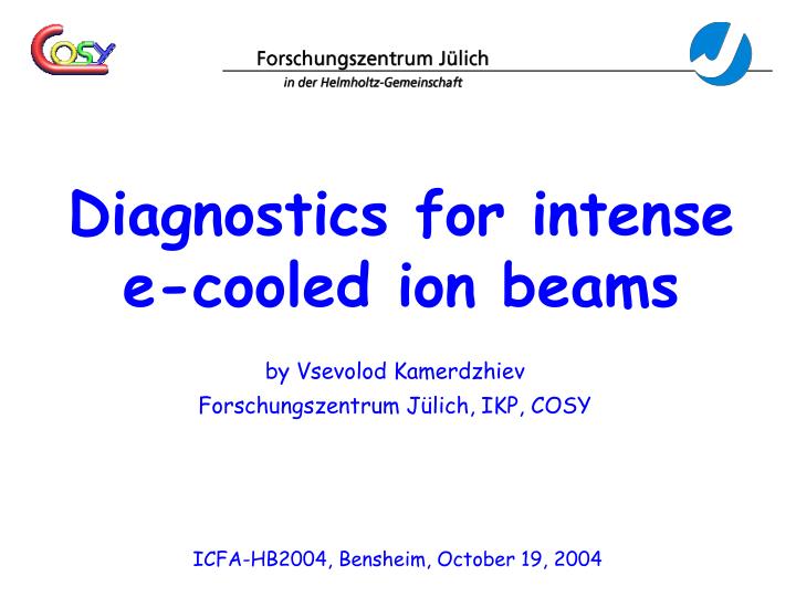 diagnostics for intense e cooled ion beams