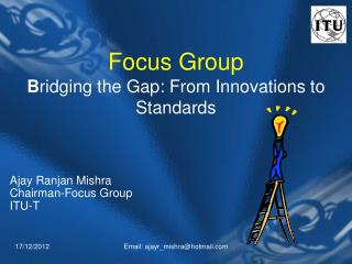 Focus Group B ridging the Gap: From Innovations to Standards